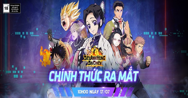 Siêu Anh Hùng Đại Chiến – Game đa vũ trụ anime 3D  đầu tiên tại Việt Nam chính thức ra mắt hôm nay