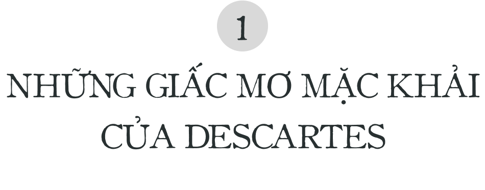 Giấc mơ mặc khải của Descartes hay "Hội chứng đầu nổ tung": Thứ đã mở ra toàn bộ hình học giải tích không gian và nền triết học cho nhân loại- Ảnh 2.