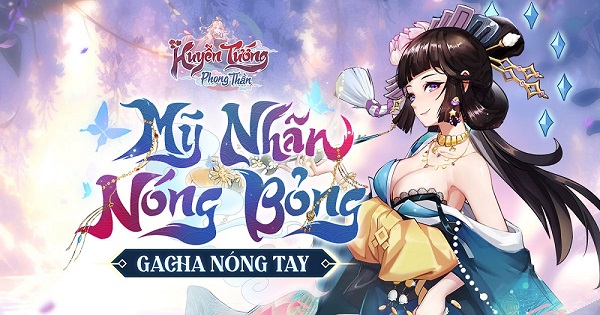 Huyễn Tướng Phong Thần – Mỹ nhân nóng bỏng, gacha nóng tay chính thức ra mắt